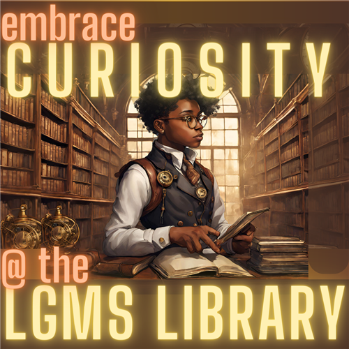 embrace curiousity @ the LGMS Library. Image of steampunk library with young researcher.